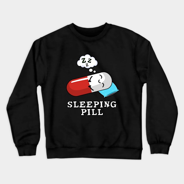 Sleeping Pill Cute Medicine Pun Crewneck Sweatshirt by punnybone